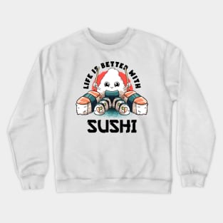 Life Is Better With Sushi Kawaii Food Japanese Anime Sushi Crewneck Sweatshirt